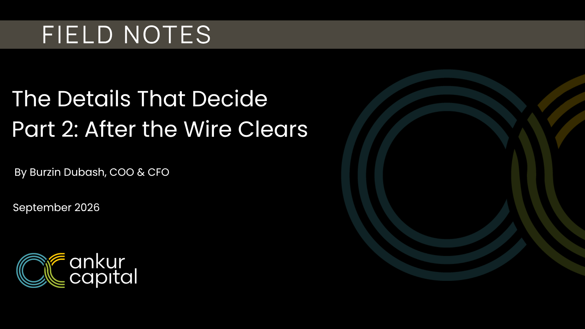 Field Notes: The Details That Decide | Part 2: After the Wire Clears