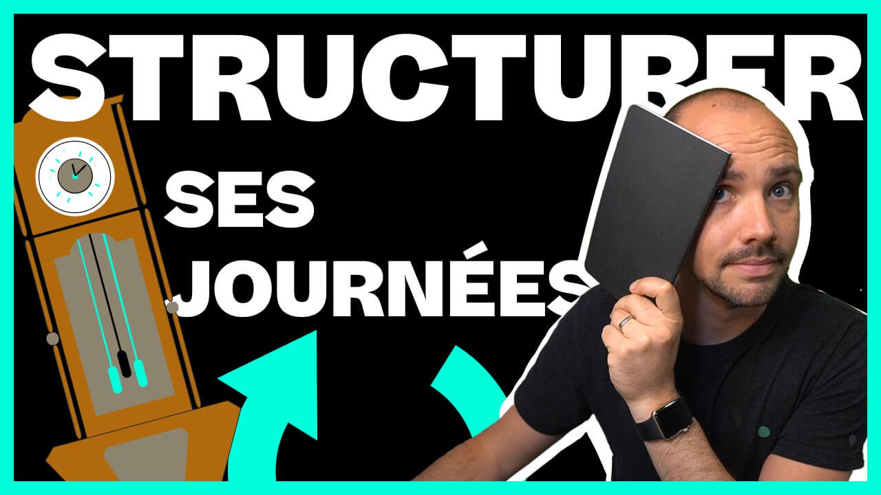 Les 13 étapes pour structurer ses journées