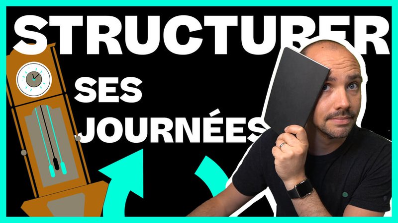 Les 13 étapes pour structurer ses journées