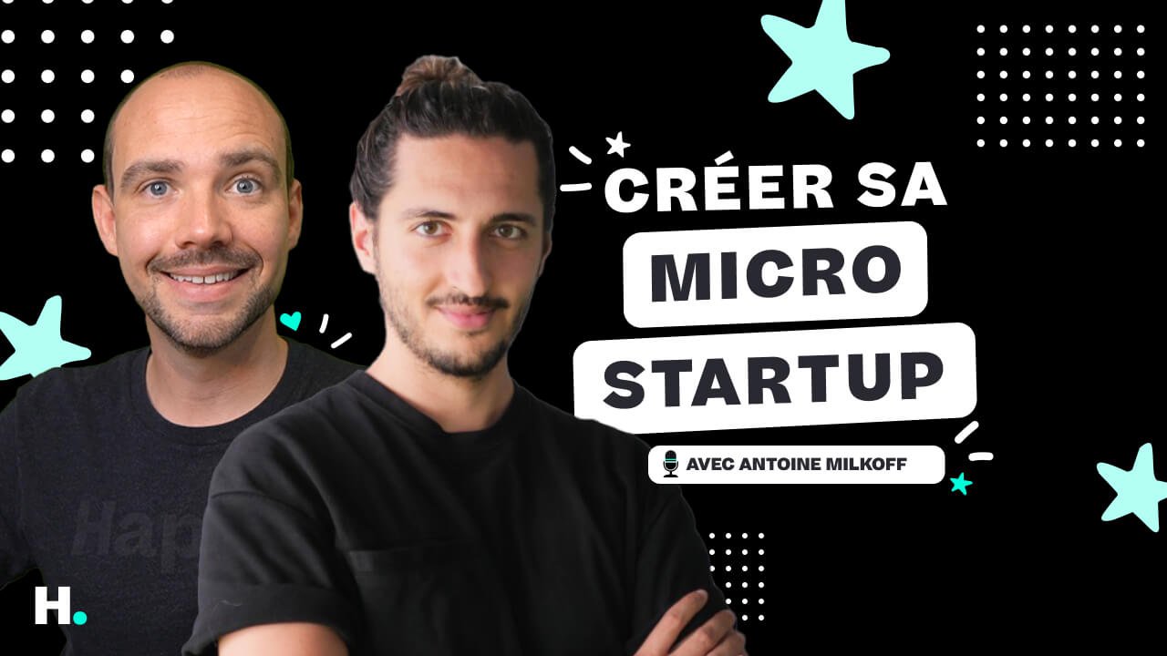 Les 9 étapes pour créer sa Micro Startup avec Antoine Milkoff de Unmake