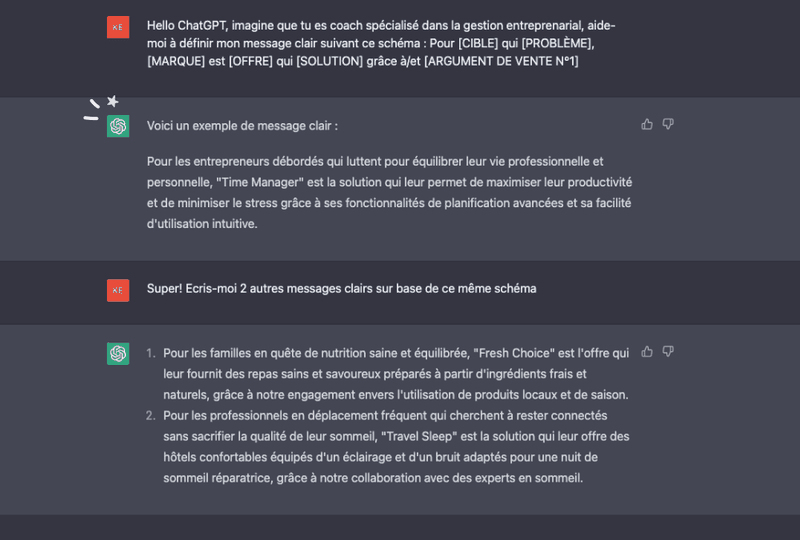 réponse de Chat GPT à : "Hello ChatGPT, imagine que tu es coach spécialisé dans la gestion entreprenarial, aide-moi à définir mon message clair suivant ce schéma : Pour [CIBLE] qui [PROBLÈME], [MARQUE] est [OFFRE] qui [SOLUTION] grâce à/et [ARGUMENT DE VENTE N°1]"