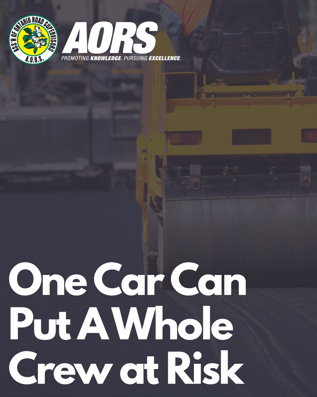 Steamroller on a road with text: one car can put a whole crew at risk"