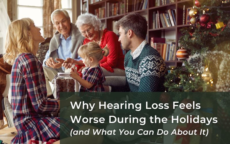 Why Hearing Loss Feels Worse During the Holidays (and What You Can Do About It)