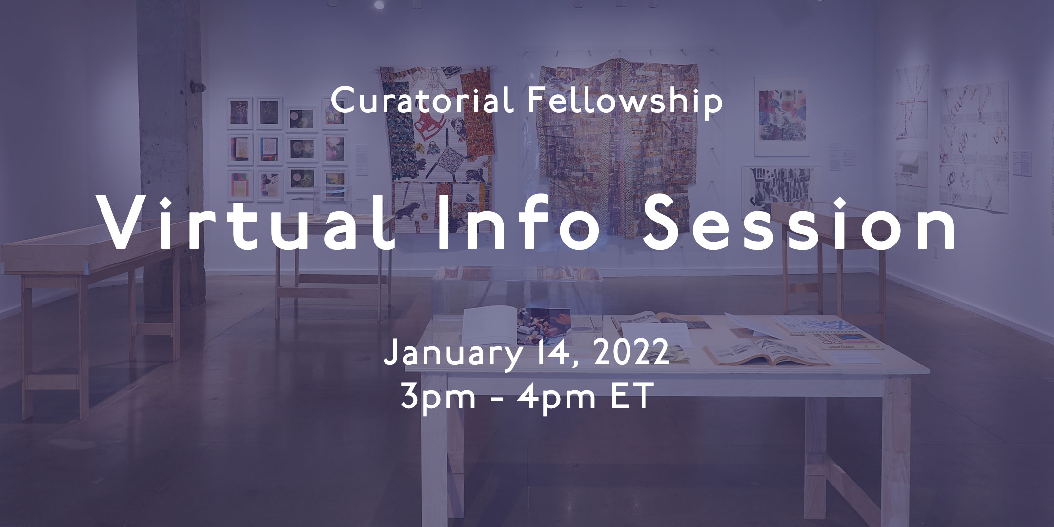 A graphic that reads, "Curatorial Fellowship, virtual info session. January 14, 2022, 3 p.m. to 4 p.m., Eastern Time.