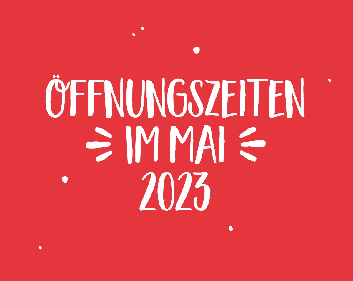 Ruhepause – Unsere Öffnungszeiten im Mai 