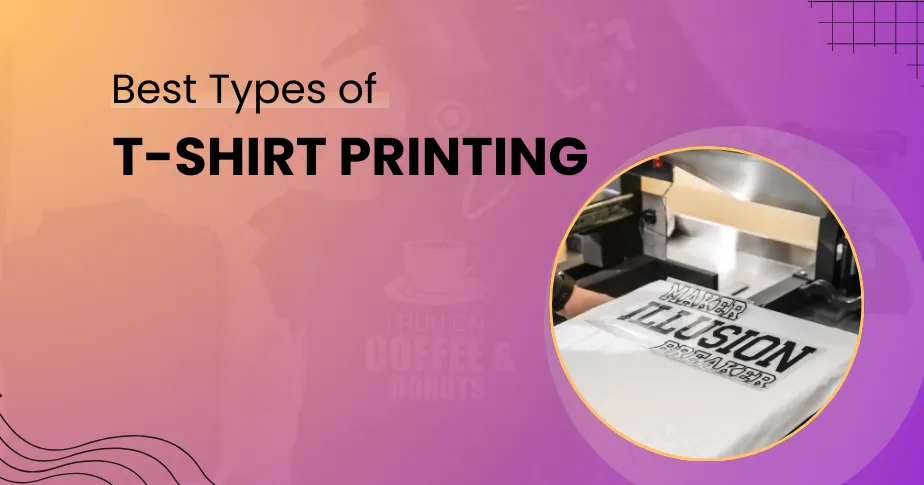 6 Best Types of Tshirt Printing Methods & How They Work