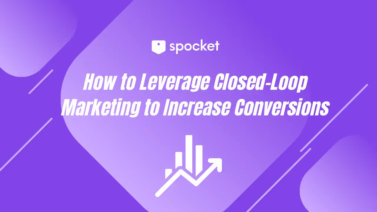How to Leverage Closed-Loop Marketing to Increase Conversions