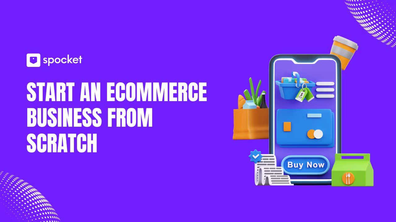 How to Start an Ecommerce Business from Scratch and Succeed