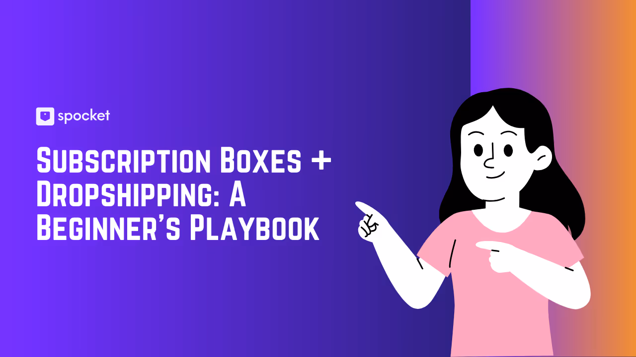 Subscription Boxes + Dropshipping: A Beginner’s Playbook