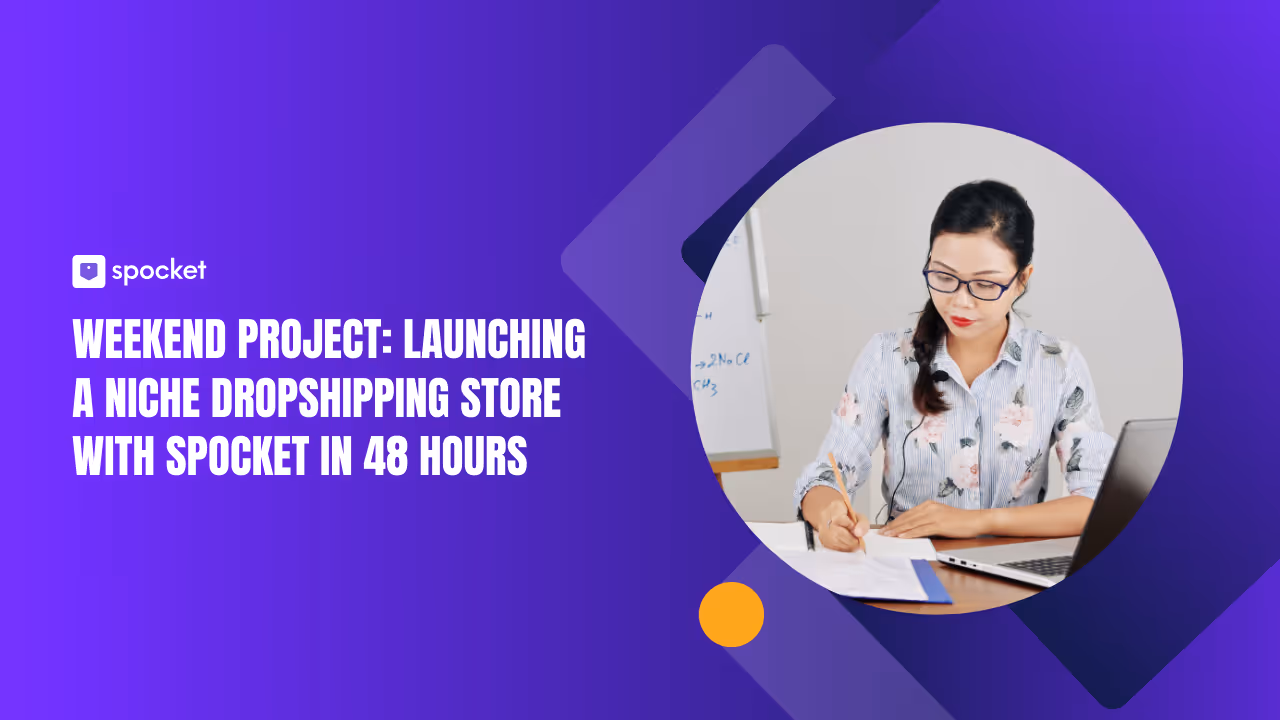 Weekend Project: Launching a Niche Dropshipping Store with Spocket in 48 Hours