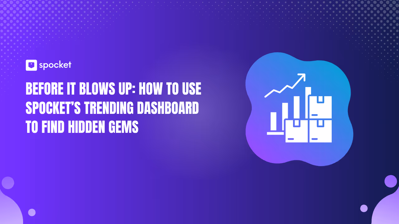 Antes de que explote: cómo usar el panel de tendencias de Spocket para encontrar gemas ocultas