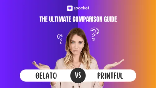 Gelato vs Printful: The Ultimate Comparison Guide