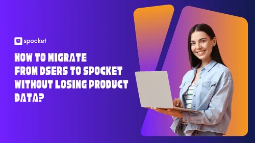 How to Migrate from DSers to Spocket Without Losing Product Data?