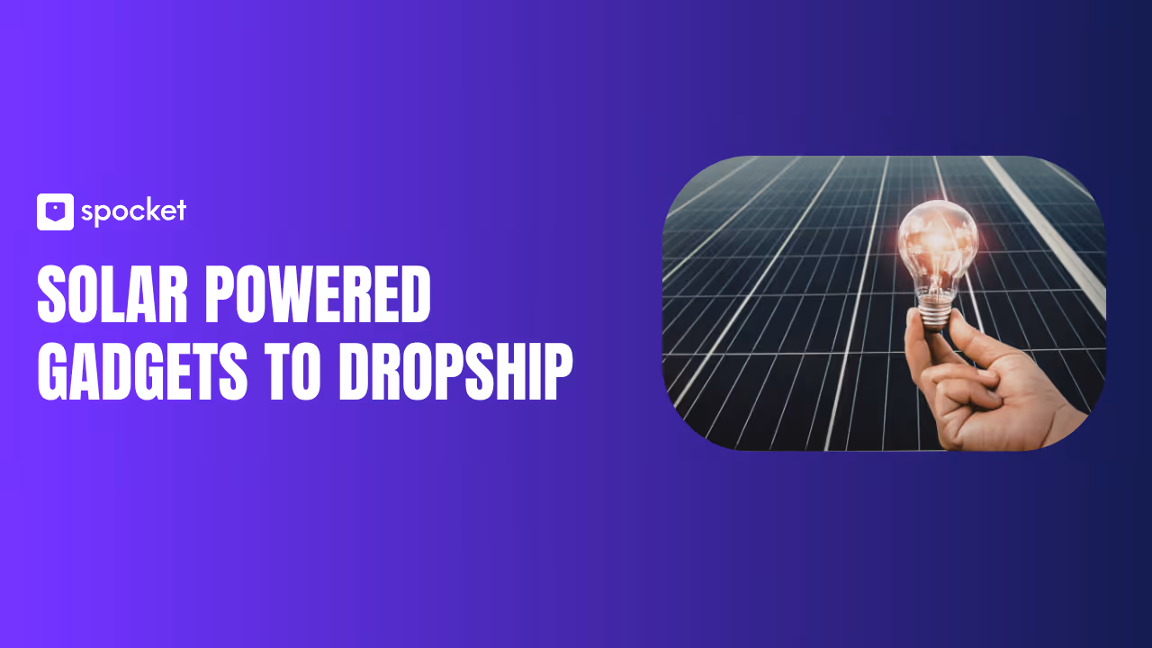 Solar-Powered Gadgets to Dropship for Profitable Ecommerce