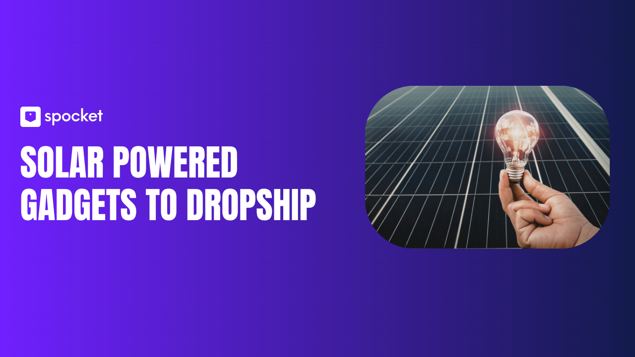 Solar-Powered Gadgets to Dropship for Profitable Ecommerce