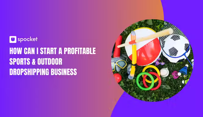 How Can I Start a Profitable Sports & Outdoor Dropshipping Business