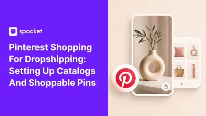 Pinterest Shopping for Dropshipping: Setting Up Catalogs and Shoppable Pins