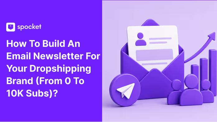 Come creare una newsletter via email per il tuo brand di dropshipping (Da 0 a 10K iscritti)?