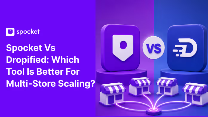 Spocket vs Dropified: Quale strumento è migliore per la scalabilità multi-negozio?