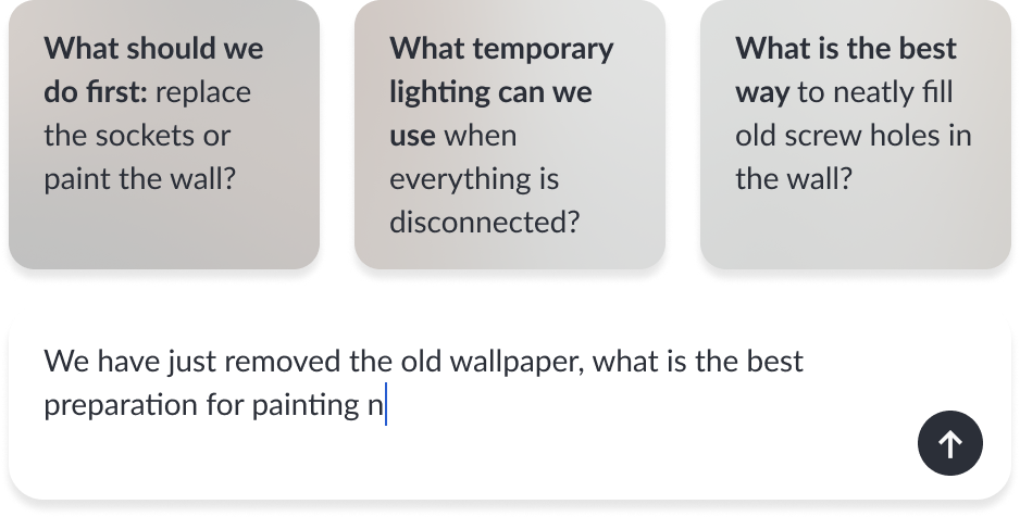 Three gray rounded squares with questions in bold about home renovation decisions: replacing sockets or painting wall first, temporary lighting options when disconnected, and filling old screw holes neatly. Below is a white text input box with a partially typed question about preparing for painting after wallpaper removal and a dark round send button with an upward arrow.