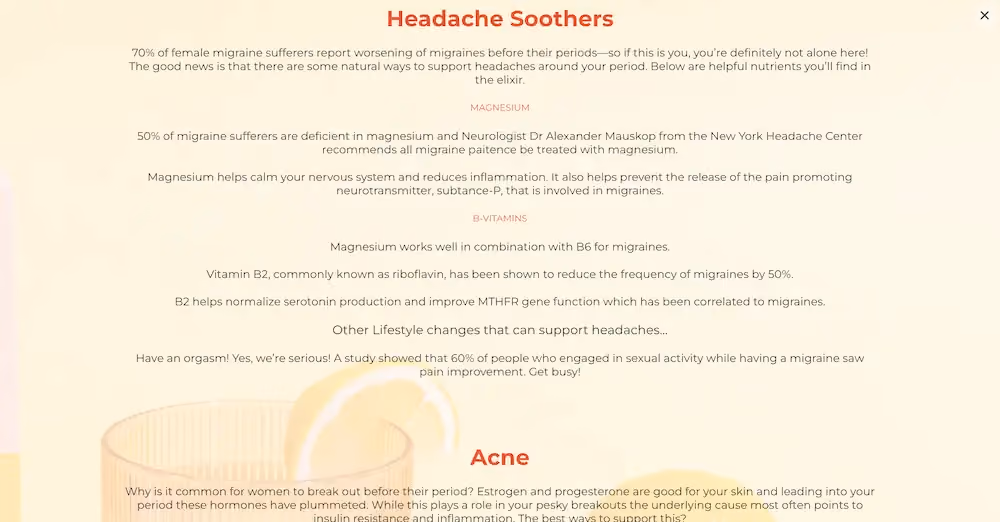 Dynamic quiz results page that educates the customer about their symptoms and the ingredients in the PMS Elixir that can help. In this view, we see education for headache and acne symptoms.