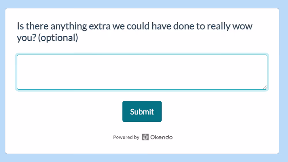 An open-ended question in Doe's post-purchase survey that asks, "s there anything extra we could have done to really wow you?"