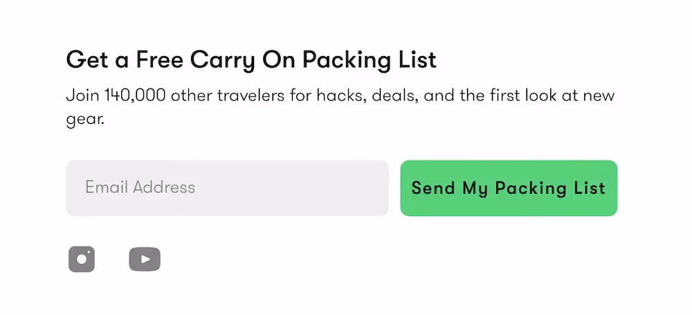 Tortuga's email signup form reads, "Get a free carry on packing list. Join 140,000 other travelers for hacks, deals, and the first look at new gear."