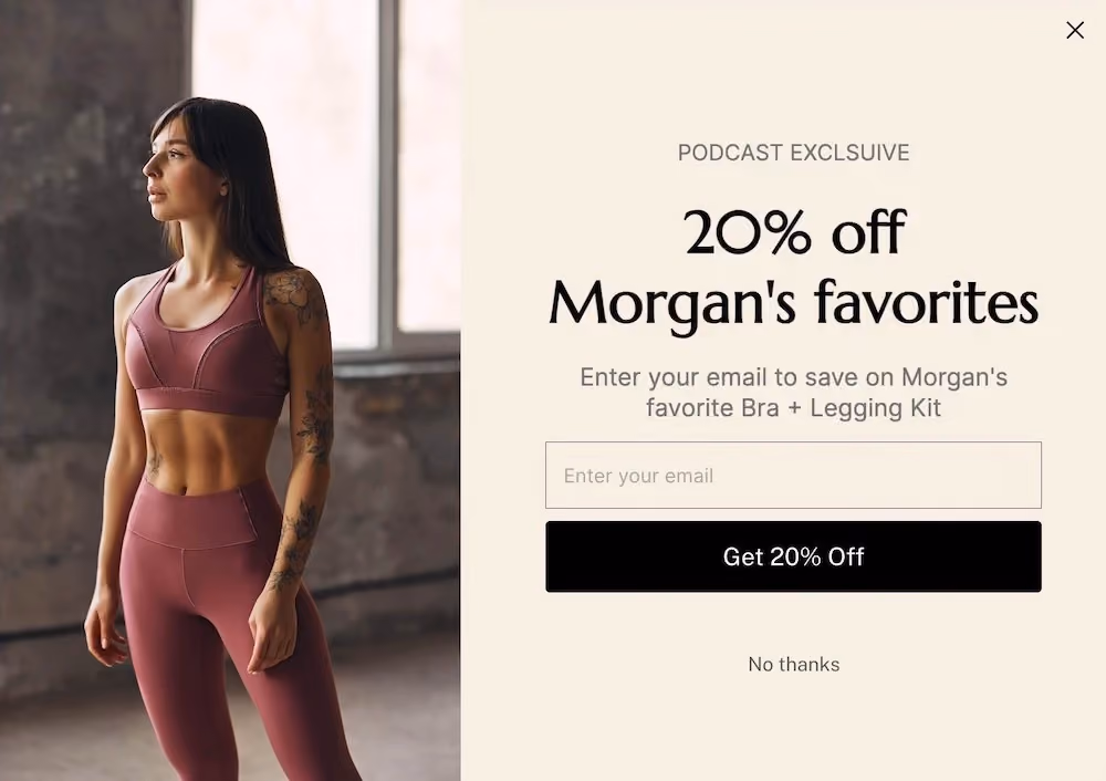A partnership-specific welcome popup that reads, "Podcast exclusive. 20% off Morgan's favorites. Enter your email to save on Morgan's favorite Bra + Legging Kit."