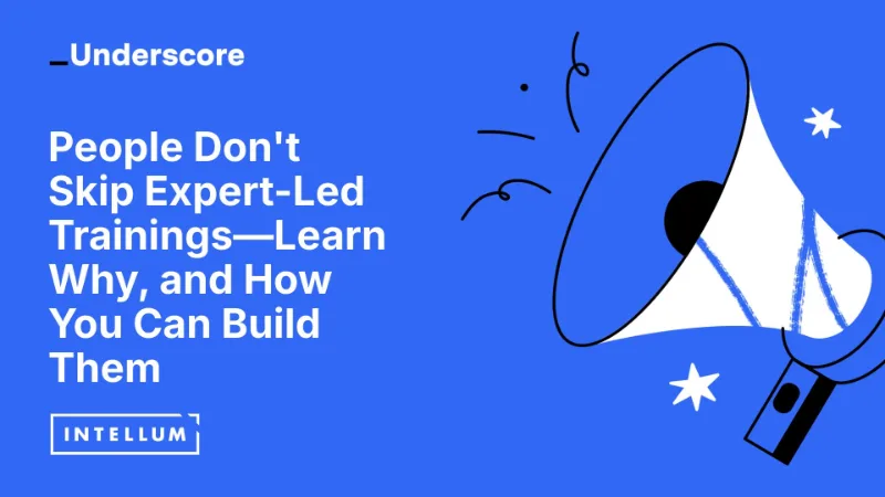 People Don't Skip Expert-Led Trainings: Learn Why, and How You Can Build Them