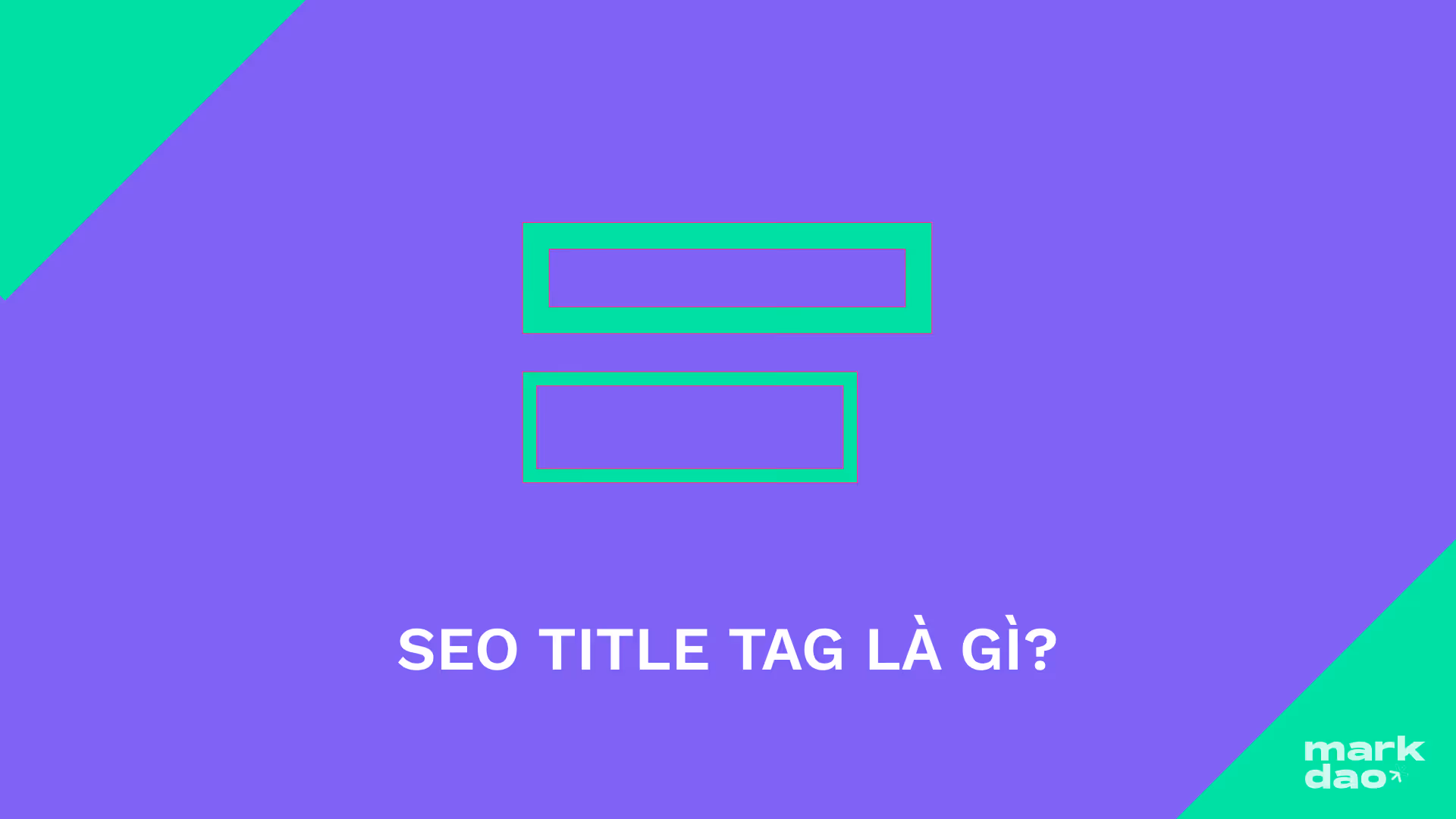 Thẻ tiêu đề (Title Tags) là gì? Viết Title Tags chuẩn SEO 2024