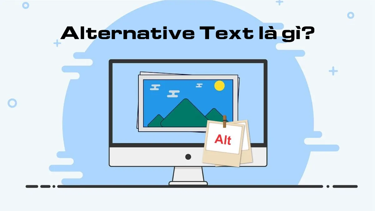 Alternative Text là văn bản thay thế để mô tả nội dung hình ảnh