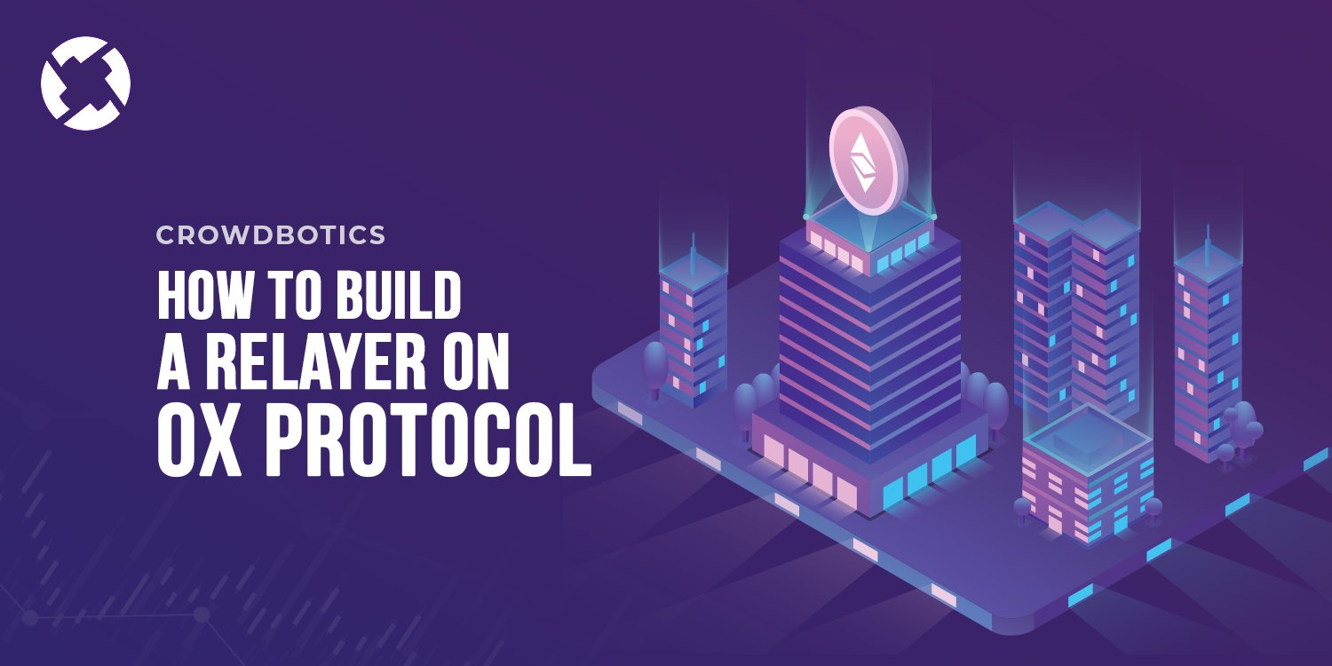 A Beginners Guide To Building A Relayer With 0x Protocol