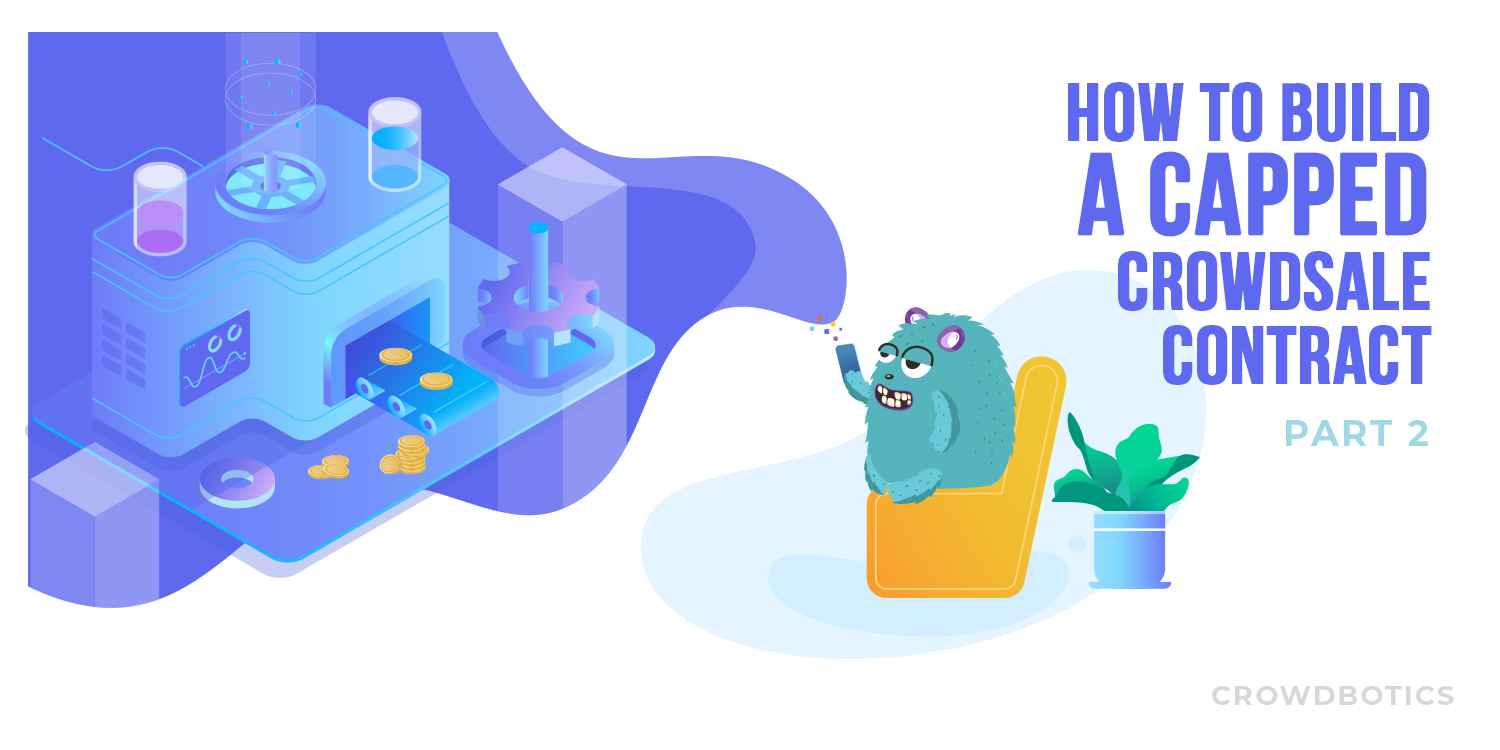 How To Build A Simple Capped Crowdsale Token Using OpenZeppelin Library — Part 2