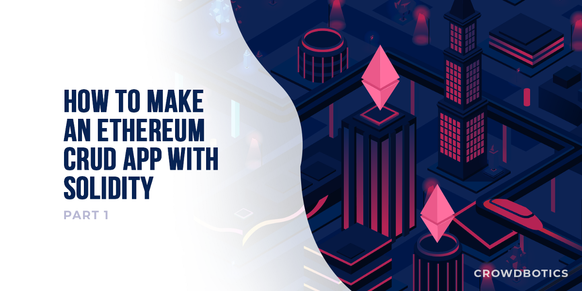 Solidity CRUD Tutorial, Part 1 — Building a Smart Contract with CRUD Operations