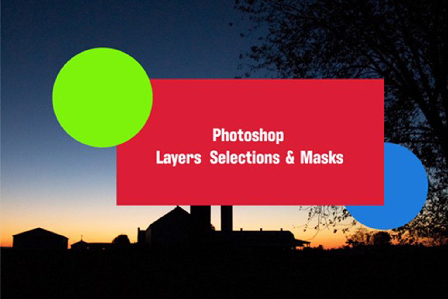 Master Photoshops Layers, Selections and Masks 06/11