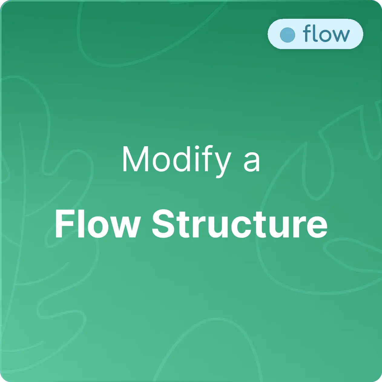 Modify a flow structure