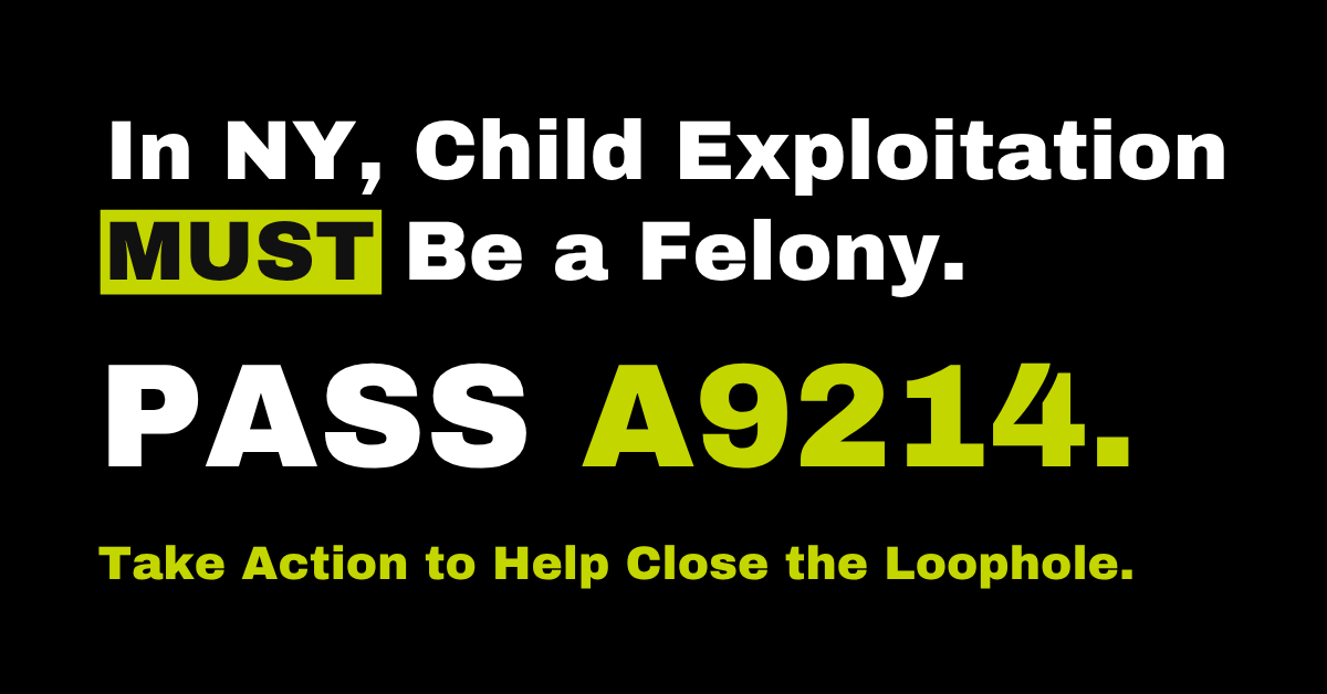Text urging to make child exploitation a felony in NY by passing bill A9214 to close the loophole.