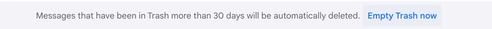 a screenshot of gmail alert that messages remain in trash for 30 days, and an "empty trash now" option
