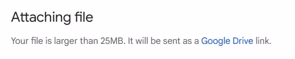 When we attach a file larger than the 25MB attachment size limit, we must use a Google Drive link 