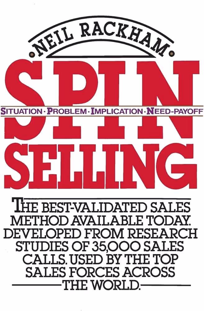  The image is a book cover for "SPIN Selling" by Neil Rackham. The title is in large red letters, with 'SPIN' being an acronym for Situation, Problem, Implication, and Need-Payoff. Below the title, text claims it is the best-validated sales method available.