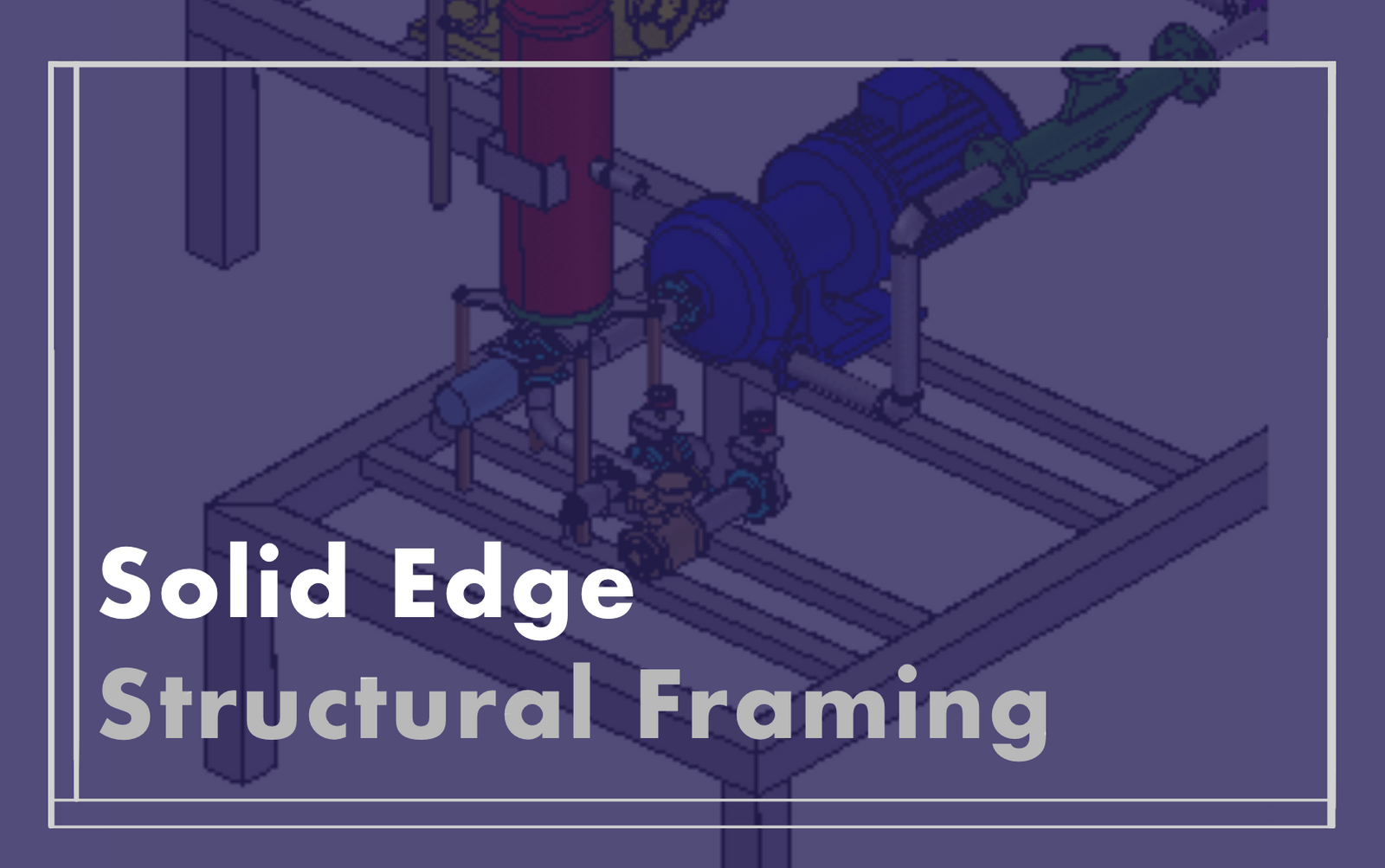 Machine Structure Frame Design Solid Edge Structural Framing by Designfusion