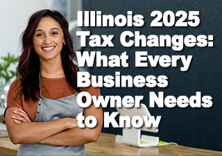 Illinois 2025 Tax Changes: What Every Business Owner Needs to Know