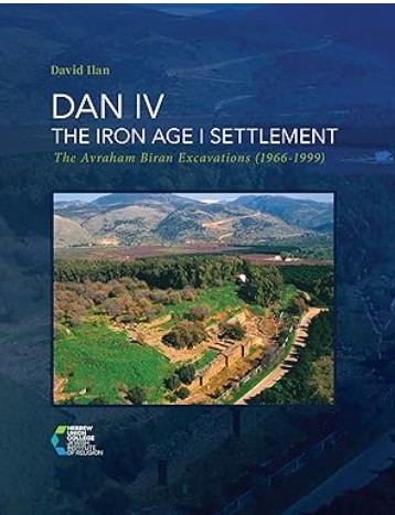 Dan IV: the Iron Age I Settlement: The Avraham Biran Excavations 1966-1999