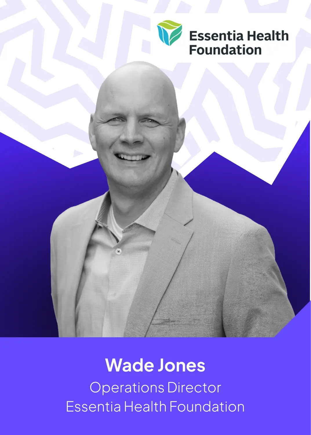 Wade Jones - Operations Director Essentia Health Foundation