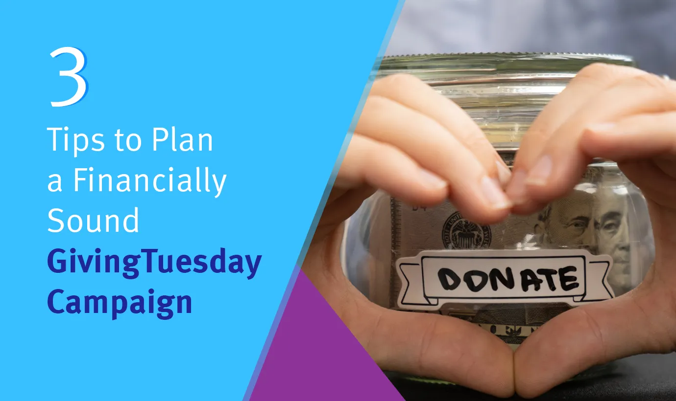 3 Tips to Plan a Financially Sound GivingTuesday Campaign