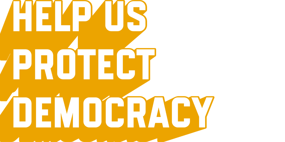 White block text with yellow outline reading "Help Us Protect Democracy"