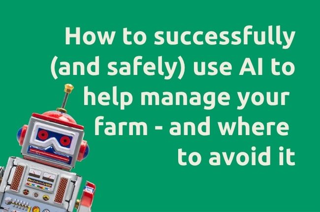 How to successfully (and safely) use AI to help manage your farm - and where to avoid it