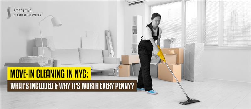 Move-In Cleaning in NYC: What's Included & Why It's Worth Every Penny?