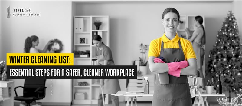 Winter Cleaning List: Essential Steps for a Safer, Cleaner Workplace