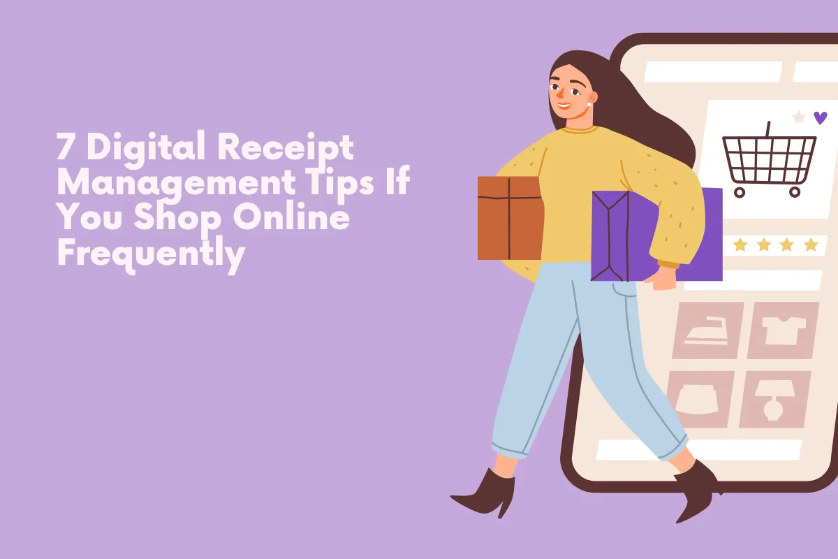 7 Digital Receipt Management Tips If You Shop Online Frequently